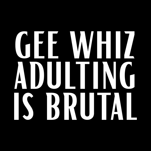 Clever Gift Gee Whiz Adulting is Brutal by StacysCellar