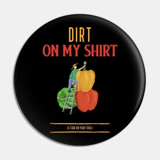 Dirt on my shirt food on your table Pin