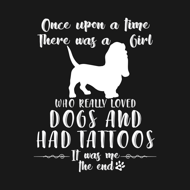 I'M A Girl Who Really Loved Basset Hound & Had Tatttoos by mlleradrian