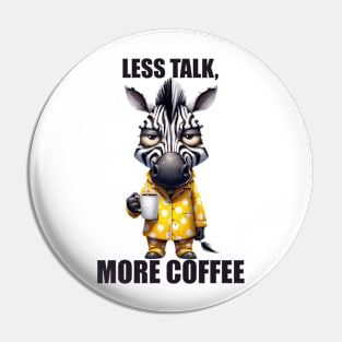 Funny Zebra Drinking Coffee Less Talk More Coffee Pin