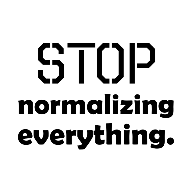 Stop normalizing everything - black text by NotesNwords