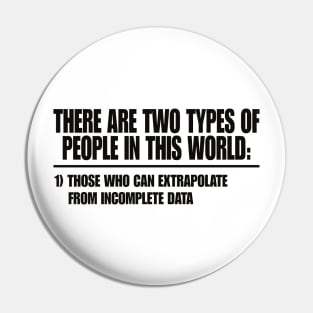 Two Types of People - Can Extrapolate Incomplete Data Gift Pin