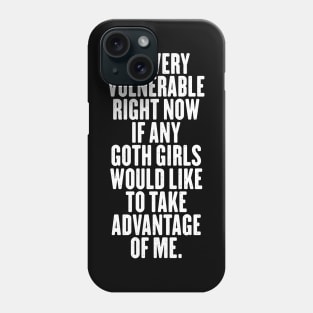 I'm Very Vulnerable Right Now - Funny Goth Girls Phone Case