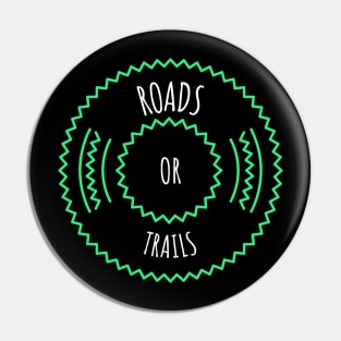 ROAD OR TRAILS Pin
