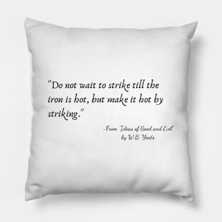 A Quote from "Ideas of Good and Evil" by W.B. Yeats Pillow