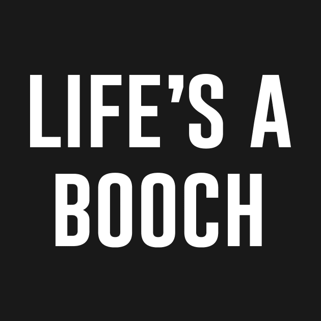 Life's A Booch by produdesign