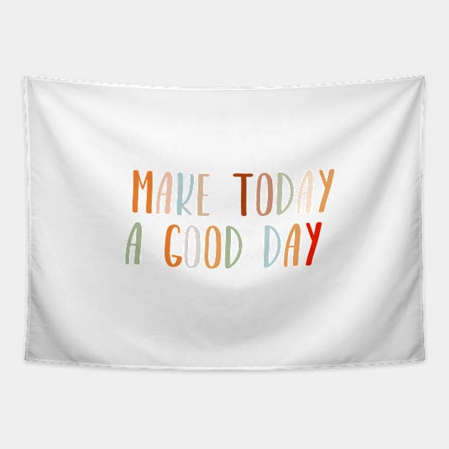 Make today a good day Tapestry by gusstvaraonica