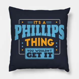 It's a Phillips Thing, You Wouldn't Get It // Phillips Family Last Name Pillow