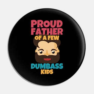 Proud Father Of A Few Dumbass Pin