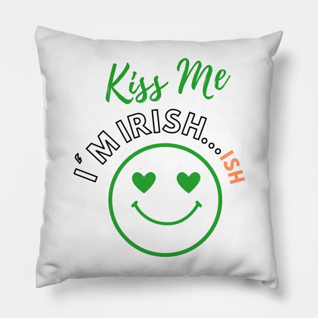 Saint Patricks Day, Kiss Me I'm Irish...ISH Pillow by LetsGetInspired