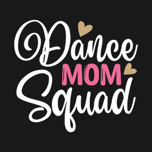 Dance Mom Squad Mothers Day Gifts T-Shirt