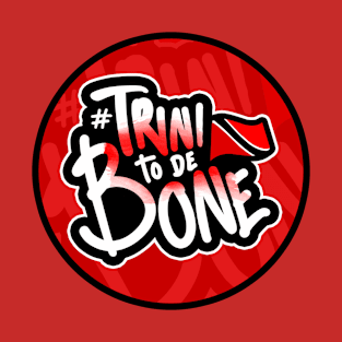 Trini To De Bone - Trinidad And Tobago T-Shirt