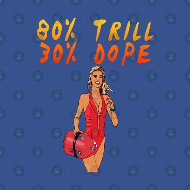 Baywatch - 80% Trill 30% Dope by By Diane Maclaine