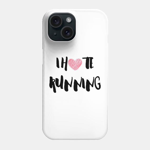 I H8 RUNNING Phone Case by Runner's High