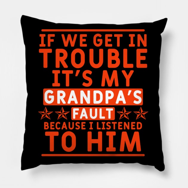 if we get in trouble it's my grandpa's fault Pillow by Yyoussef101