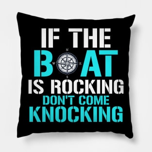 if the boat is rocking don't come knocking Pillow