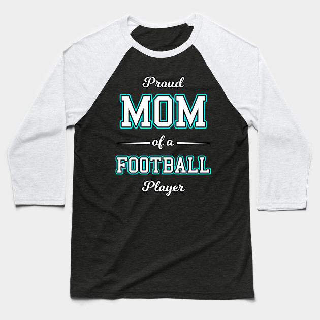 Mom Of A Football Player From Son Daughter Mothers Day Baseball T Shirt Teepublic
