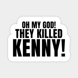 Oh My God! They Killed Kenny! Magnet