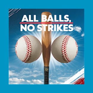 All balls, no strikes T-Shirt