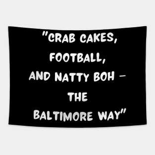 CRAB CAKES, FOOTBALL, AND NATTY BOH- THE BALTIMORE WAY" DESIGN Tapestry