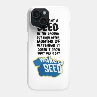 Wake up Seed Phone Case