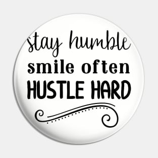 Stay Humble Smile Often Hustle Hard Pin