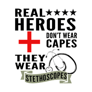 Real Heroes Don't Wear Capes They Wear Stethoscopes T-Shirt