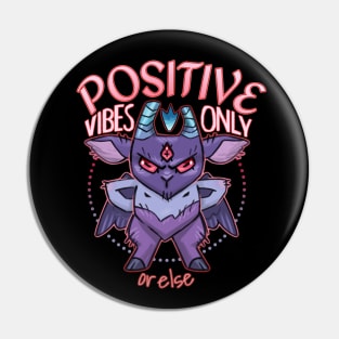 Positive Vibes Only or else Pin