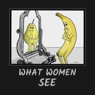 What Women See – Body image illustrated with banana and pear cartoons T-Shirt