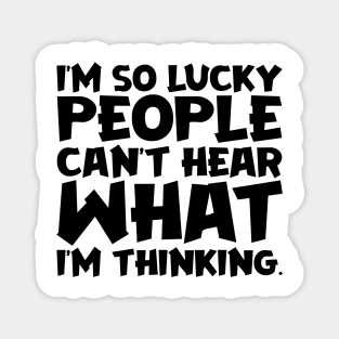 I'm So Lucky People Can't Hear What I'm Thinking Magnet