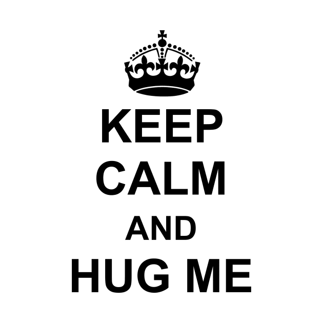 Keep calm and hug me by apacska