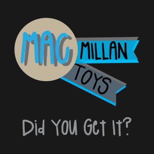 MacMillan Toys:  You'll Get It! T-Shirt