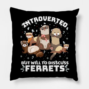 introverted but will to discuss ferrets Pillow