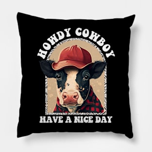 Howdy Cow boy Have a Nice Day Cowboy Howdy Cowboy Design Pillow