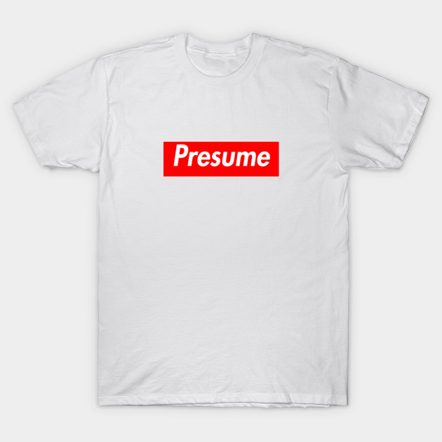 presume supreme parody supreme parody t shirt teepublic