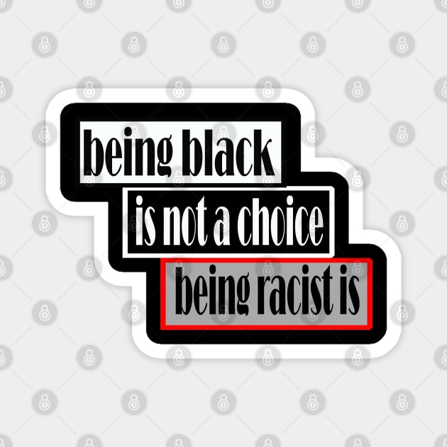 Being black is not a choice being racist is Magnet by Ardesigner