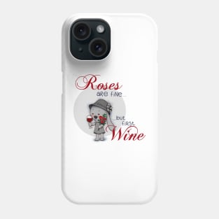 Roses are fine... but first wine Phone Case
