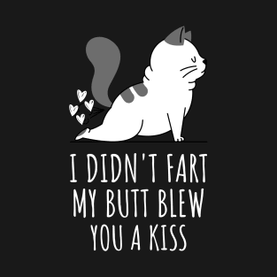 I Didnt Fart My Butt Blew You A Kiss T-Shirt