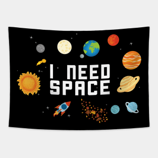 I NEED SPACE SOLAR SYSTEM GALAXY GIFT IDEA Tapestry