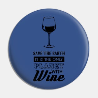 save the earth it's the only planet with wine 4 Pin