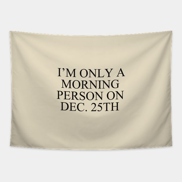 I'm only a morning person on dec. 25th Tapestry by alexagagov@gmail.com