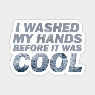 Washed my hands before it was cool Magnet