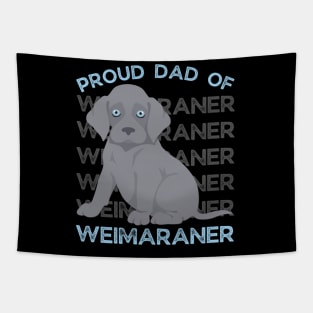 Proud Dad of Weimaraner Life is better with my dogs Dogs I love all the dogs Tapestry
