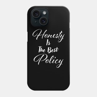 Honesty is the best policy Phone Case