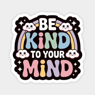 Be Kind To Your Mind Mental Health Awareness Magnet