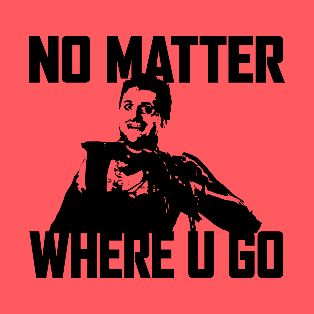 NO MATTER WHERE U GO... (Black) by Zombie Squad Clothing