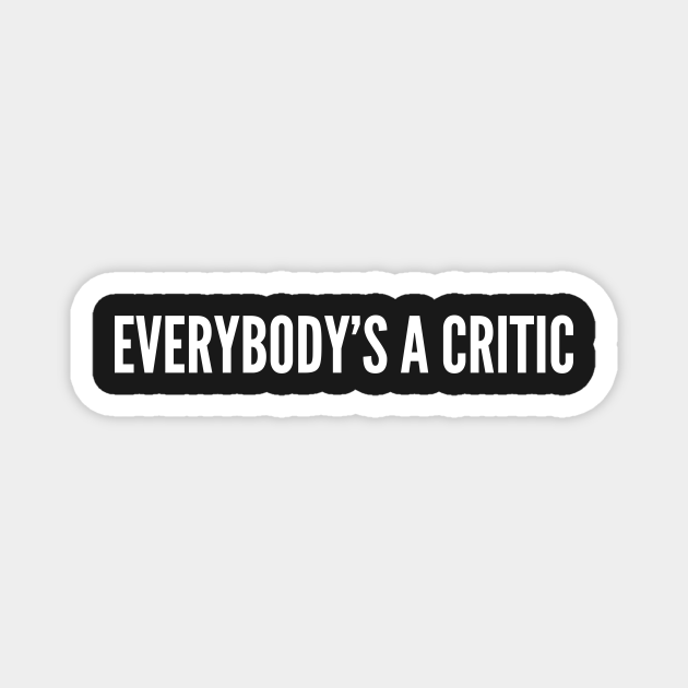 Funny Catchphrase Everybody S A Critic Spongebob Statement Humor Slogan Quotes Saying Tv Spongebobg Magnet Teepublic