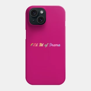 Lil Bit of Drama Phone Case