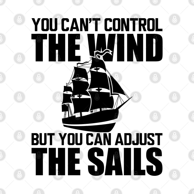 Sailor - You can't control wind but you can adjust the sails by KC Happy Shop
