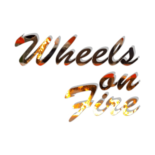 Wheels on Fire by afternoontees